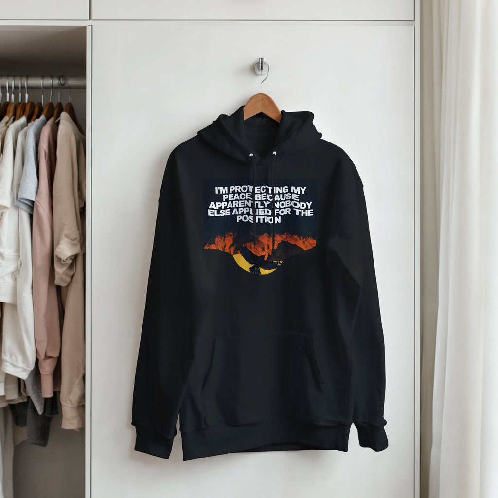 I AM PROTECTING MY PEACE BECAUSE APPARENTLY NOBODY ELSE APPLIED FOR THE POSITION Unisex essential eco hoodie