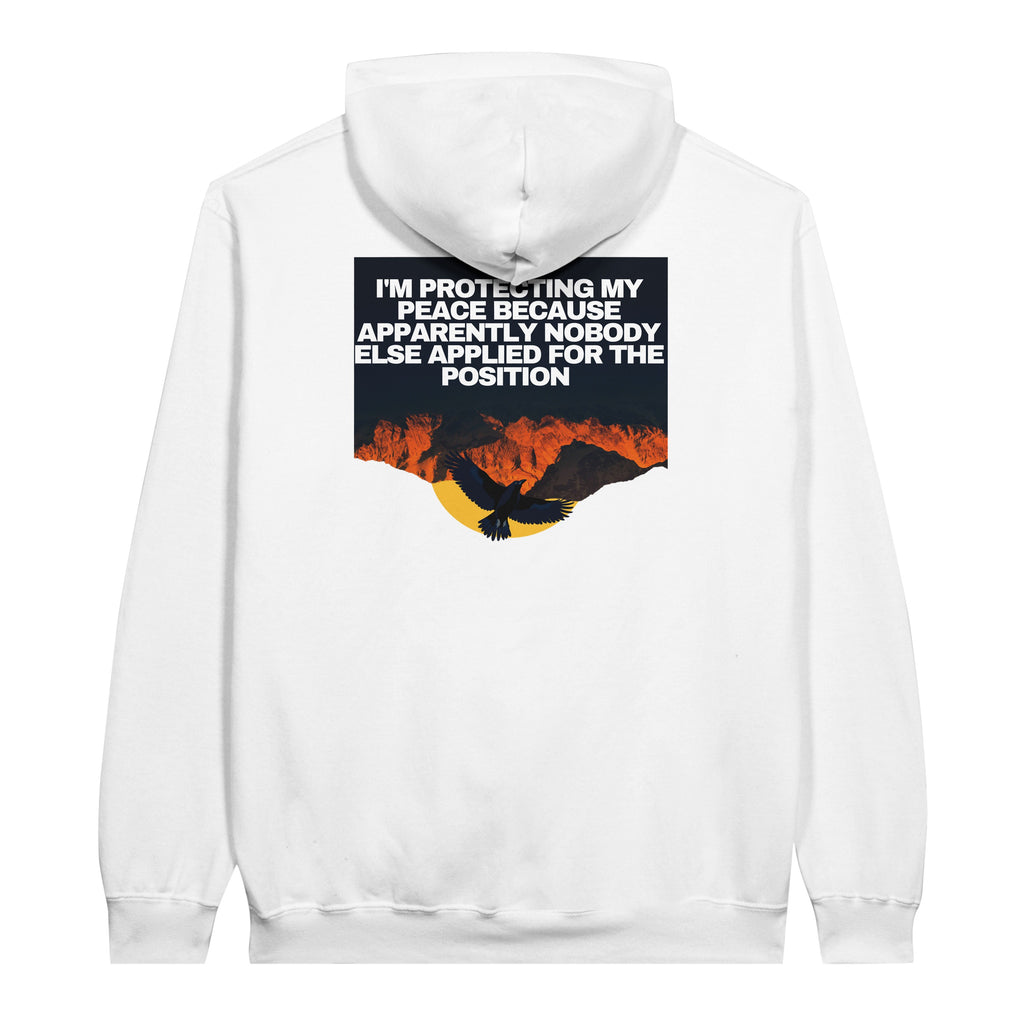I AM PROTECTING MY PEACE BECAUSE APPARENTLY NOBODY ELSE APPLIED FOR THE POSITION” Unisex essential eco hoodie