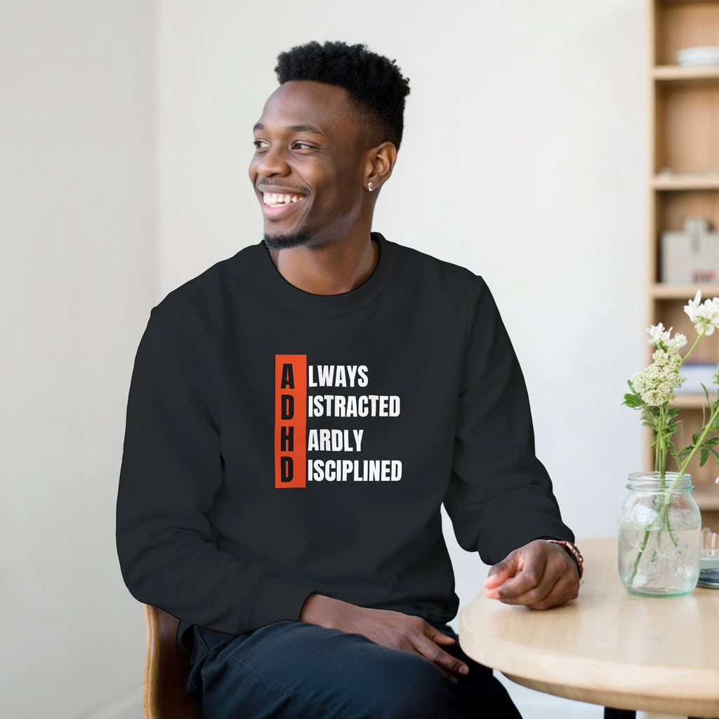 ADHD ALWAYS DISTRACTED, HARDLY DISCIPLINED Unisex organic sweatshirt