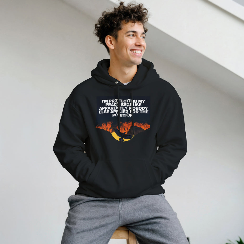 I AM PROTECTING MY PEACE BECAUSE APPARENTLY NOBODY ELSE APPLIED FOR THE POSITION Unisex essential eco hoodie