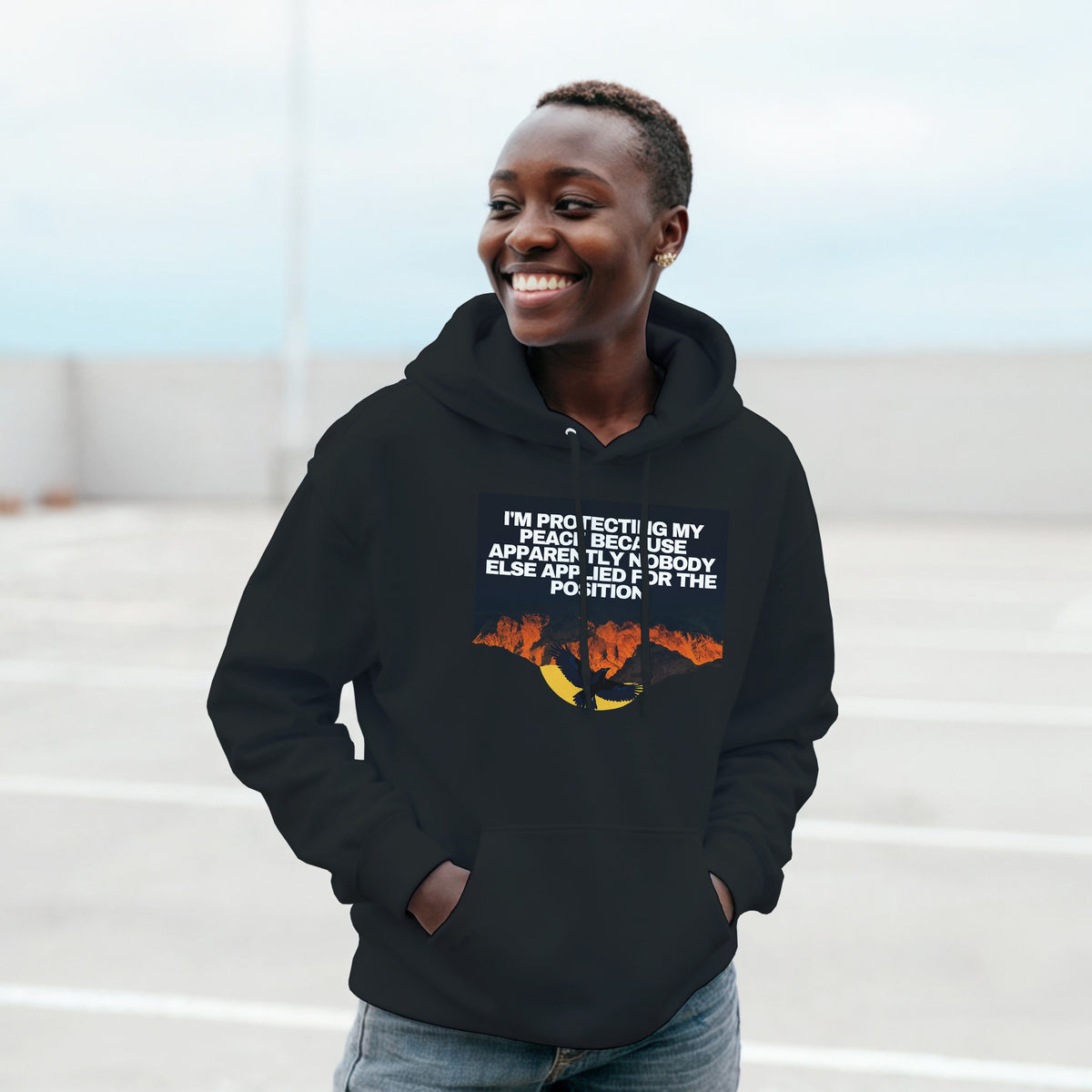 I AM PROTECTING MY PEACE BECAUSE APPARENTLY NOBODY ELSE APPLIED FOR THE POSITION Unisex essential eco hoodie